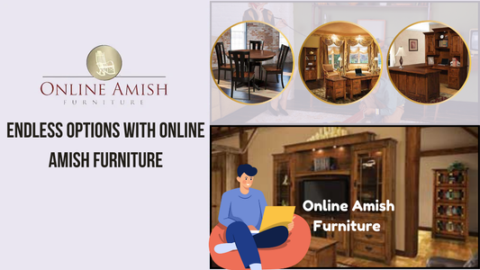 Endless Options with Online Amish Furniture