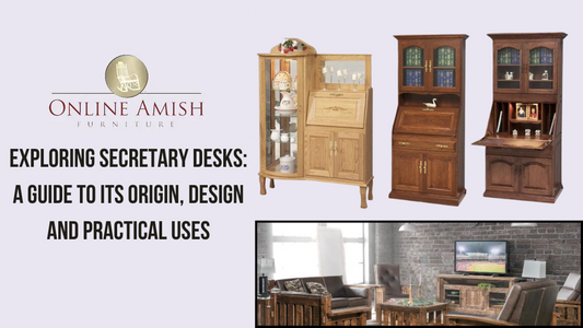 Exploring Secretary Desks: A Guide to its Origin, Design and Practical Uses