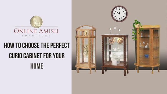 How to Choose the Perfect Curio Cabinet for Your Home?
