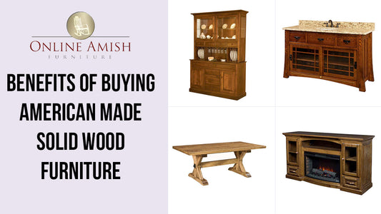 Benefits of buying American made Solid Wood Furniture