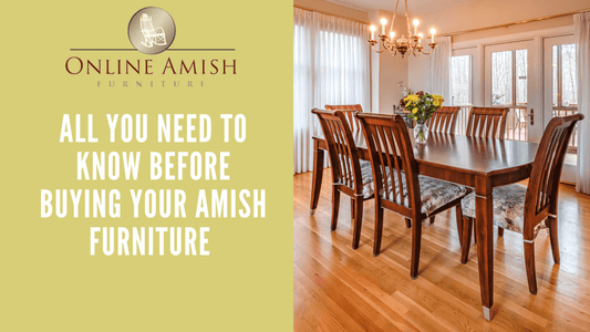 BEFORE BUYING YOUR AMISH FURNITURE