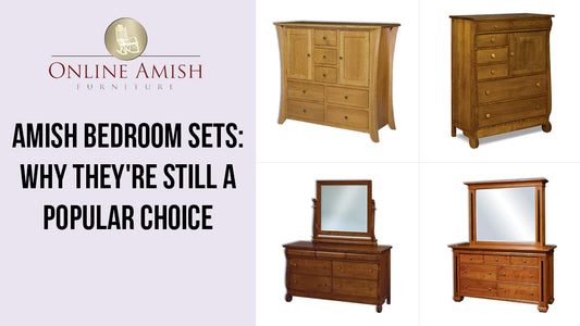 Amish Bedroom Sets Why They're Still a Popular Choice