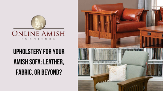 Comparison of leather and fabric upholstery options for Amish sofas