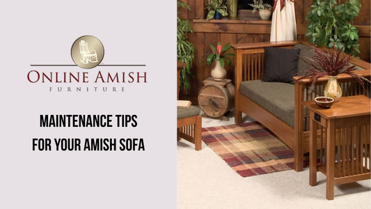 How to Care for Your Amish Sofa: Maintenance Tips for Longevity?