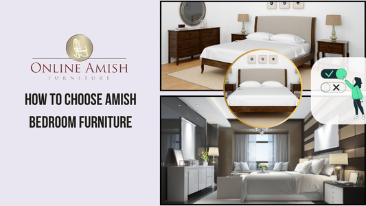 How to Choose Amish Bedroom Furniture