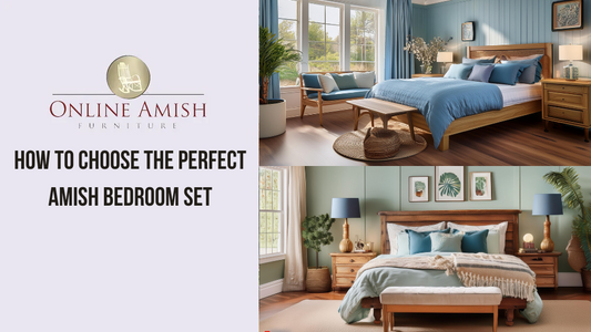 How to Choose the Perfect Amish Bedroom Set