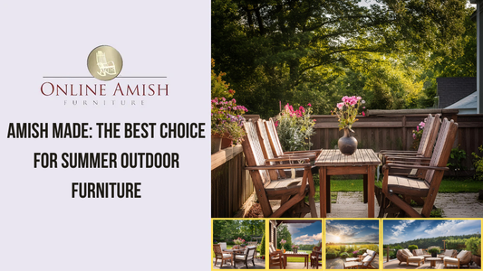 Amish Made: The Best Choice for Summer Outdoor Furniture