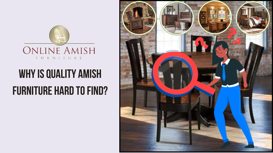 Why is Quality Amish Furniture Hard to Find?