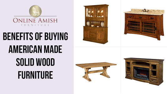 Benefits of buying American made Solid Wood Furniture 