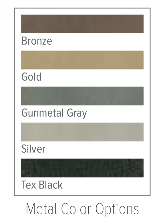 metal color options: Bronze, Gold, Gunmetal Gray, Silver, and Tex Black